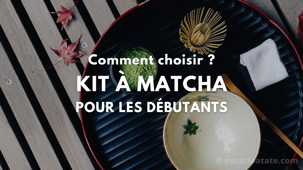 Comment choisir un Kit à Matcha ?