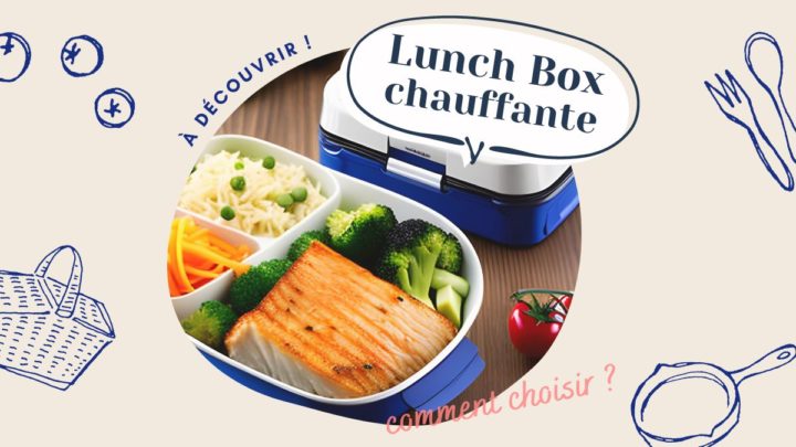 Découvrez les meilleures lunch box chauffantes pour réchauffer votre repas partout et sans effort !