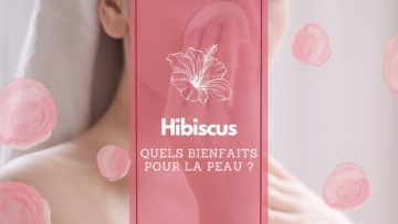 L'hibiscus une plante aux multiples bienfaits pour la peau