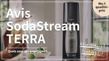 AVIS SodaStream TERRA : Quels sont ses avantages et qu'est-ce qui la différencie des autres modèles de la marque ?