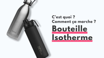 C’est quoi une bouteille isotherme ? Comment ça marche ?