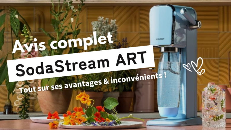 AVIS SodaStream ART : Tout sur ses avantages & inconvénients ! Comparatif des prix, avis et tests clients