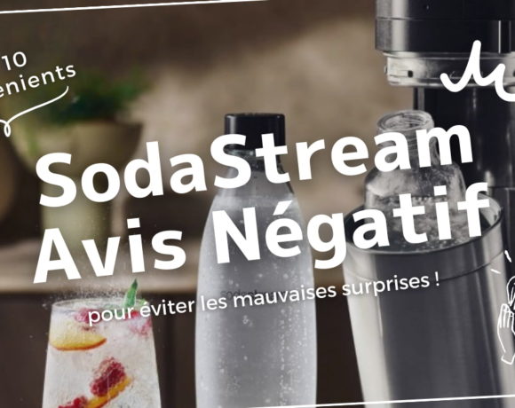 SodaStream : Avis négatif - Top 10 de ses inconvénients pour éviter les mauvaises surprises !