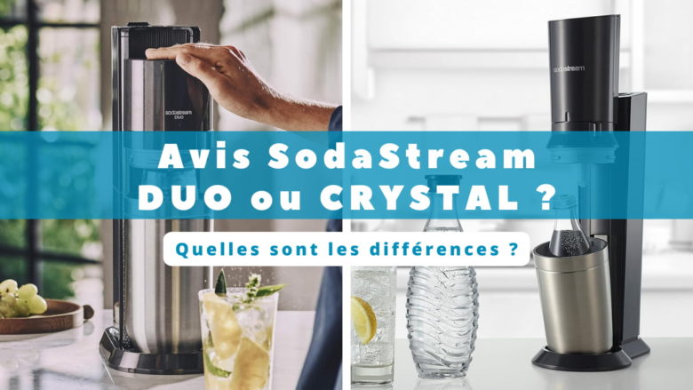 SodaStream DUO ou CRYSTAL ? Quelles sont les différences et laquelle choisir ?