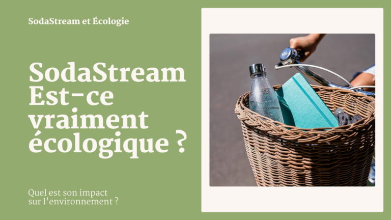 SodaStream : Est-ce vraiment écologique ? Quel est son impact sur l'environnement ?